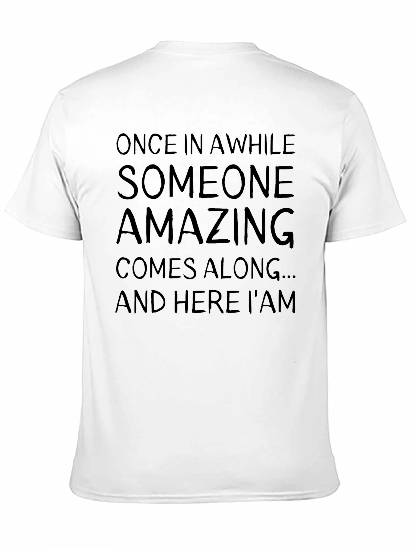 Amazing T-Shirt: Once In A While Sarcastic Graphic Tee
