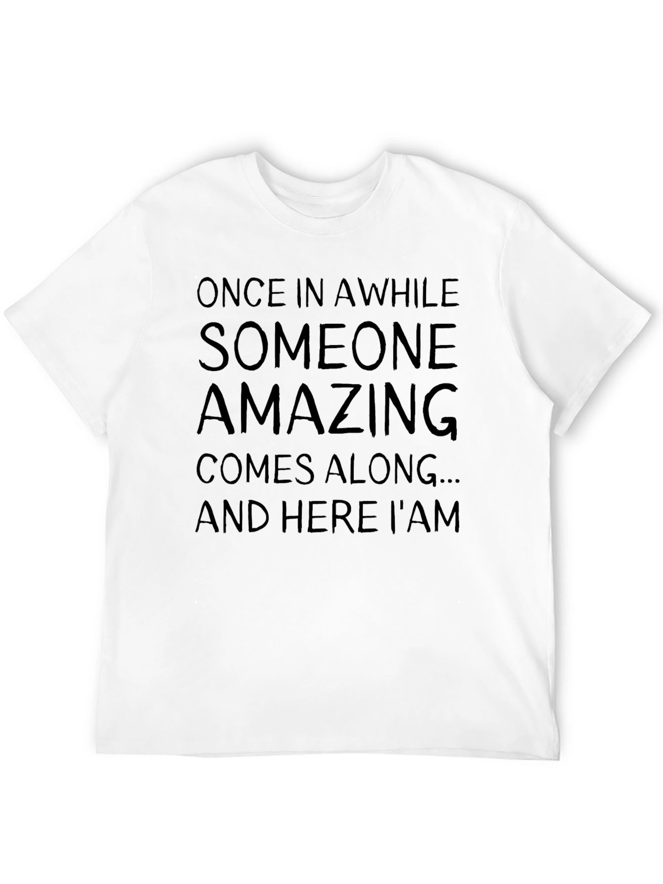 Amazing T-Shirt: Once In A While Sarcastic Graphic Tee