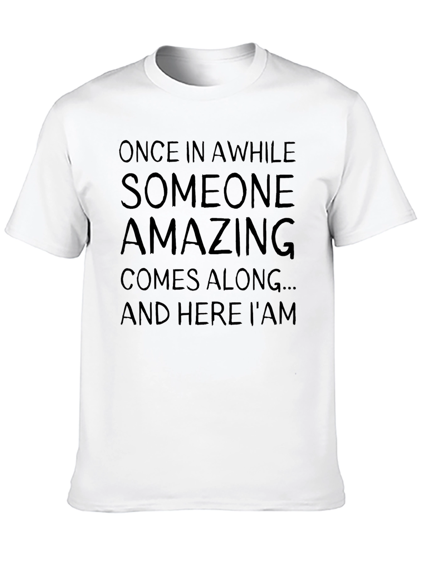Amazing T-Shirt: Once In A While Sarcastic Graphic Tee