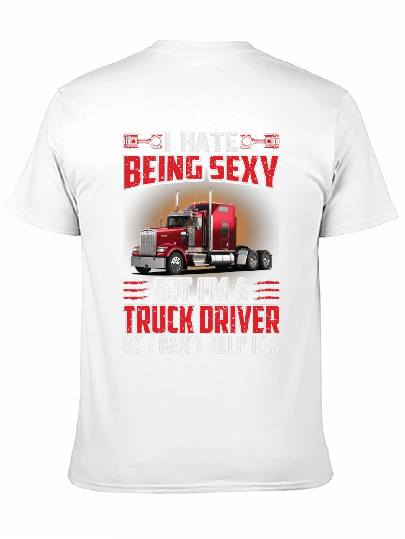 I Hate Being Sexy Truck Driver T-Shirt