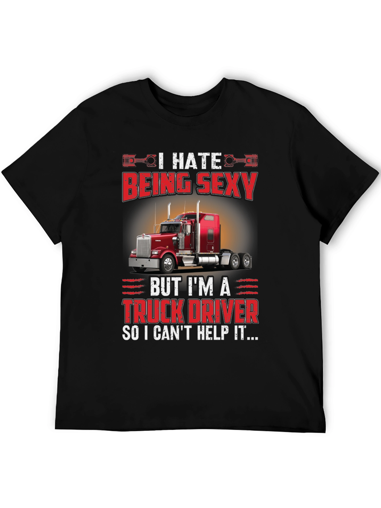 I Hate Being Sexy Truck Driver T-Shirt