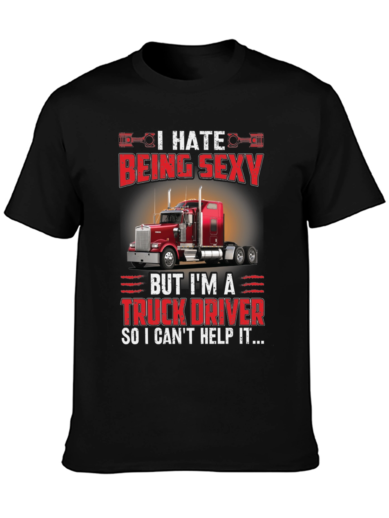 I Hate Being Sexy Truck Driver T-Shirt