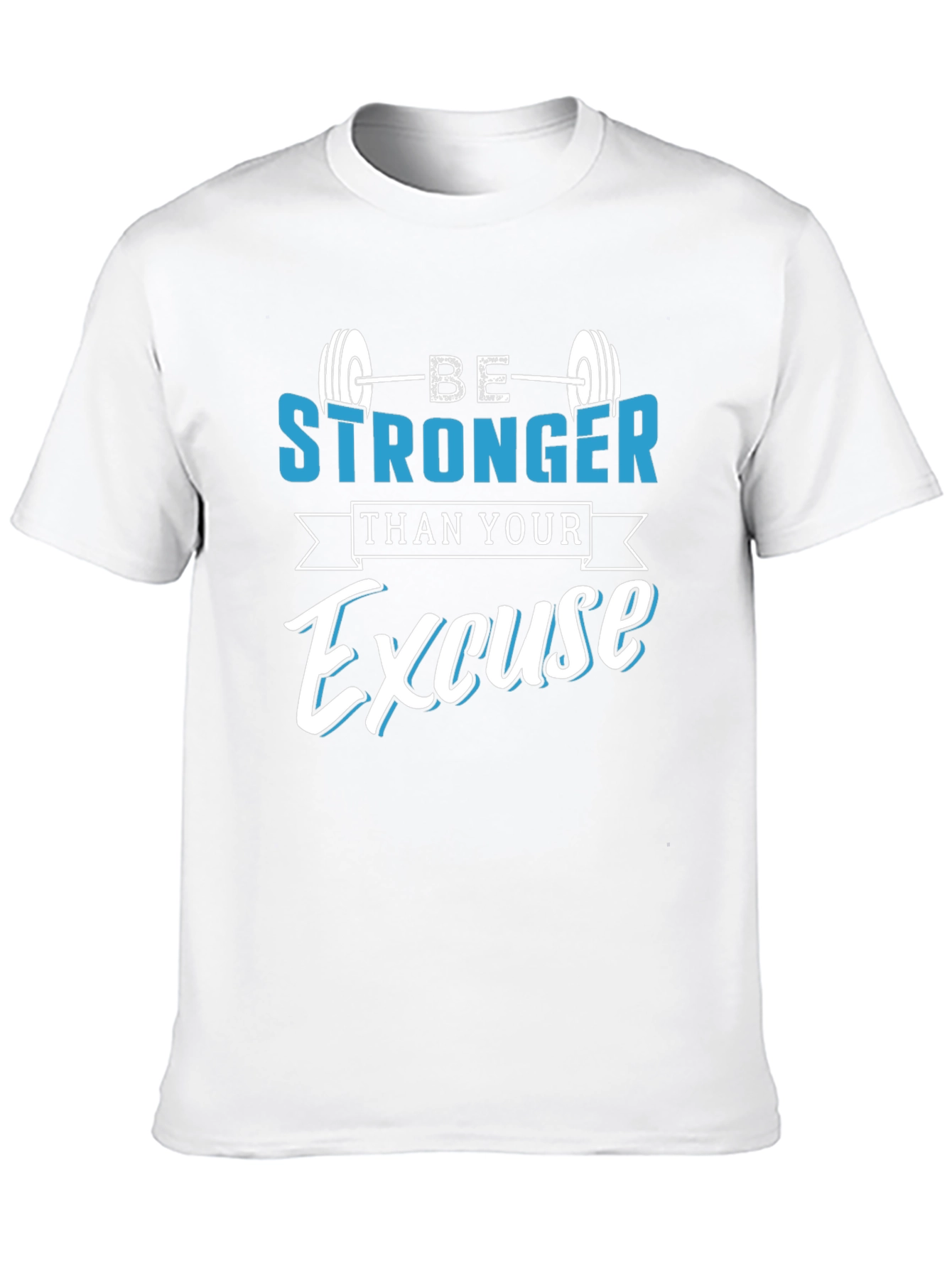 Be Stronger Than Your Excuse T-Shirt