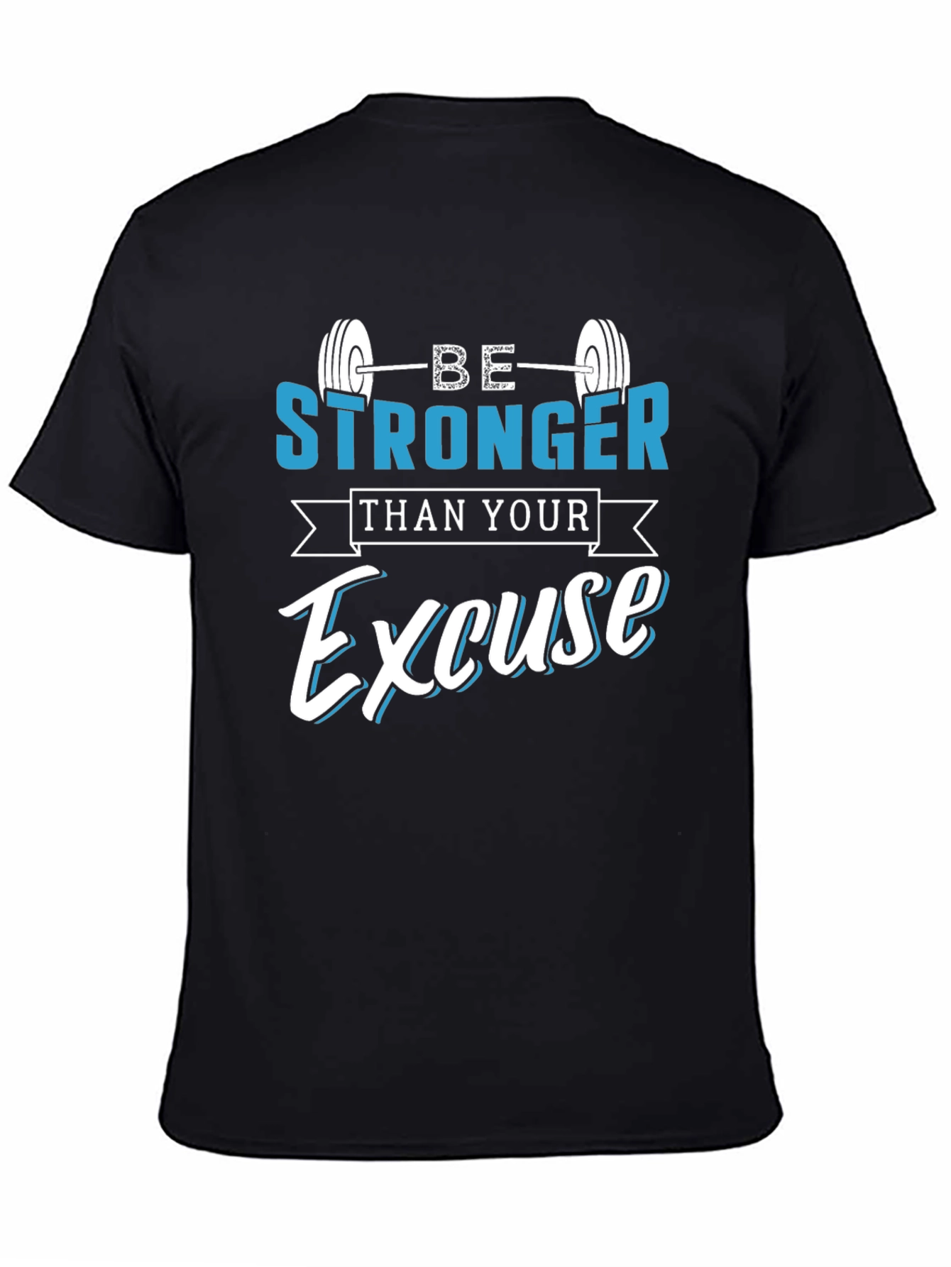 Be Stronger Than Your Excuse T-Shirt