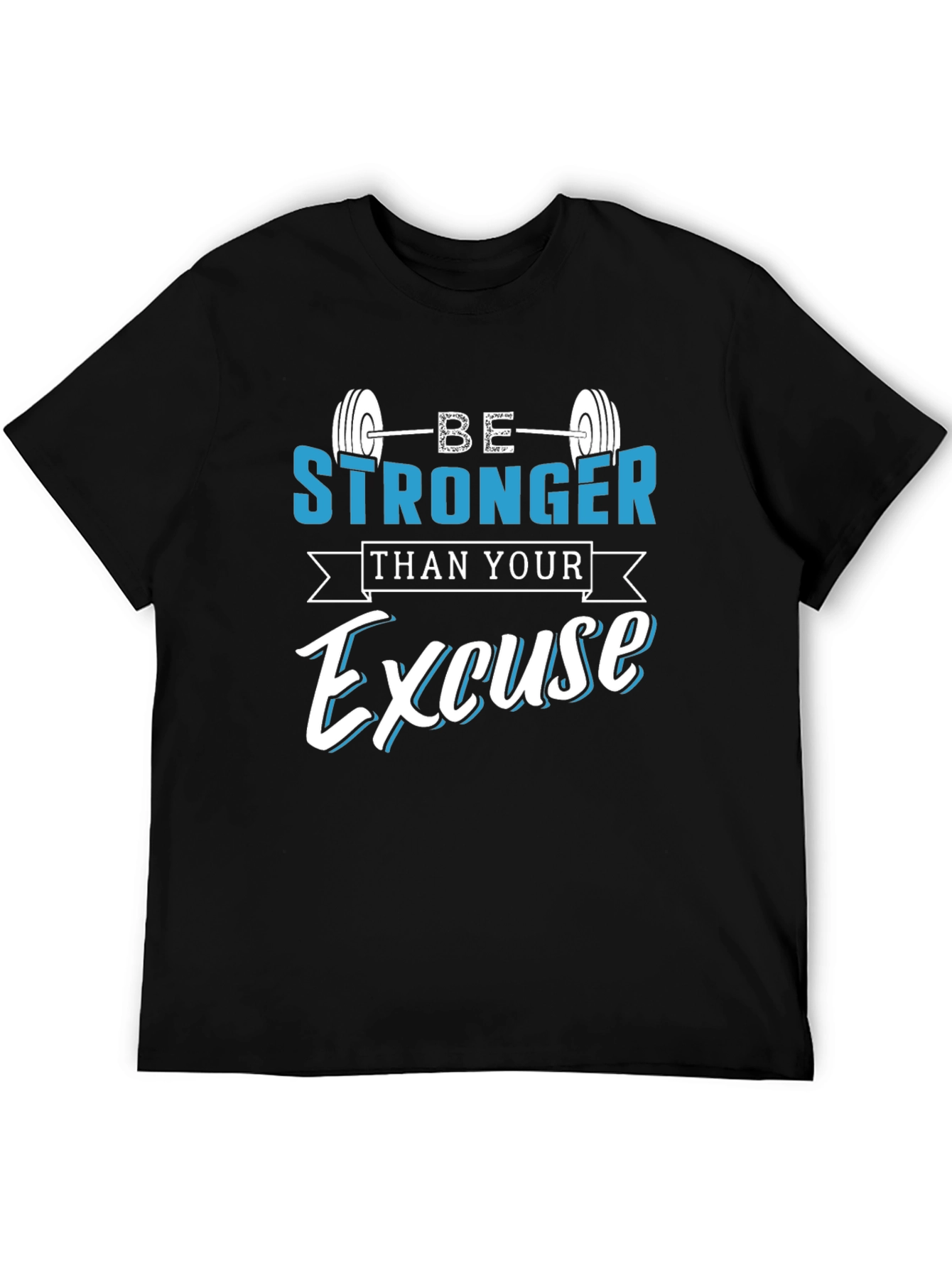 Be Stronger Than Your Excuse T-Shirt