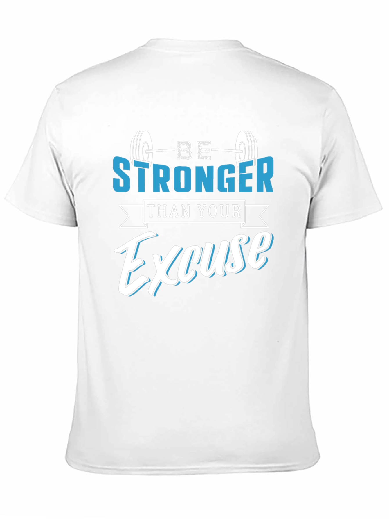 Be Stronger Than Your Excuse T-Shirt