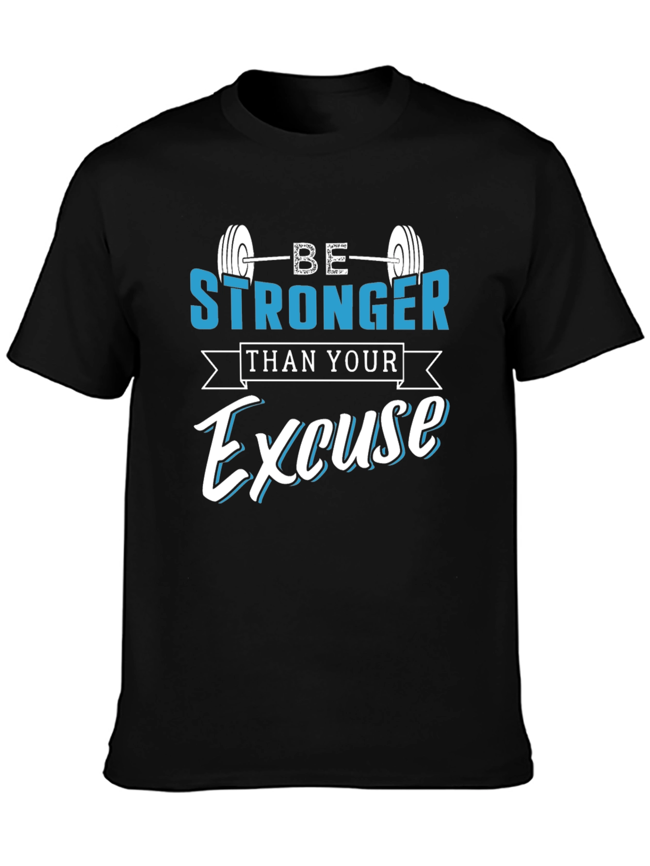 Be Stronger Than Your Excuse T-Shirt