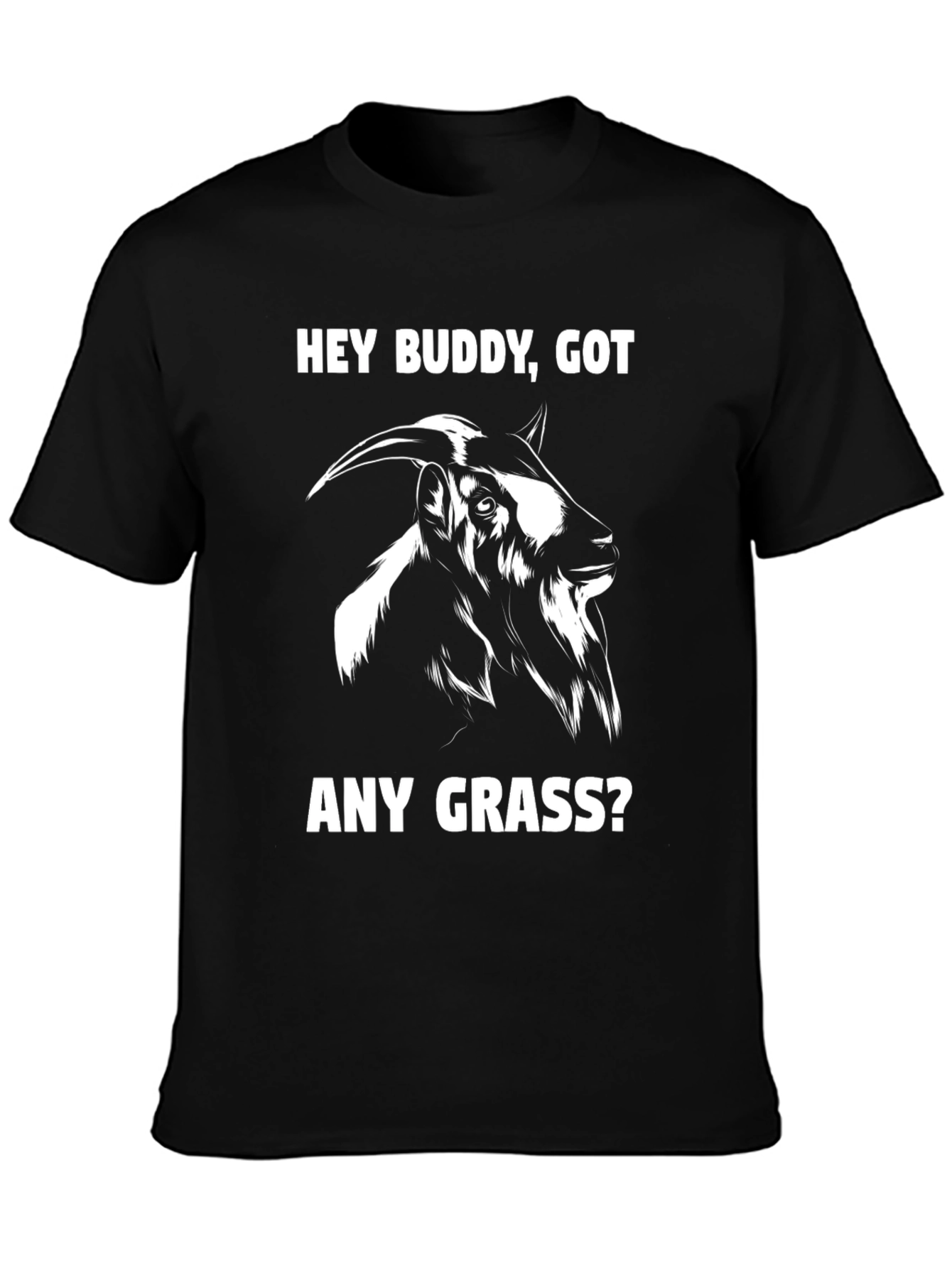 Funny Goat T-Shirt - Hey Buddy Got Any Grass?