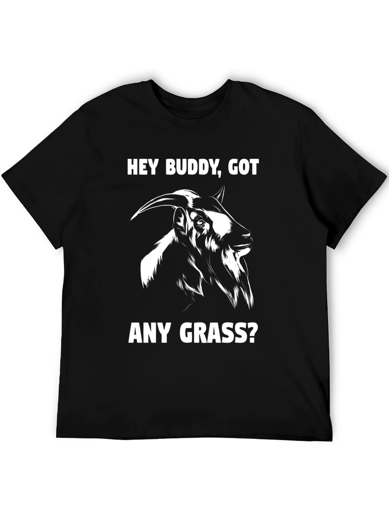Funny Goat T-Shirt - Hey Buddy Got Any Grass?