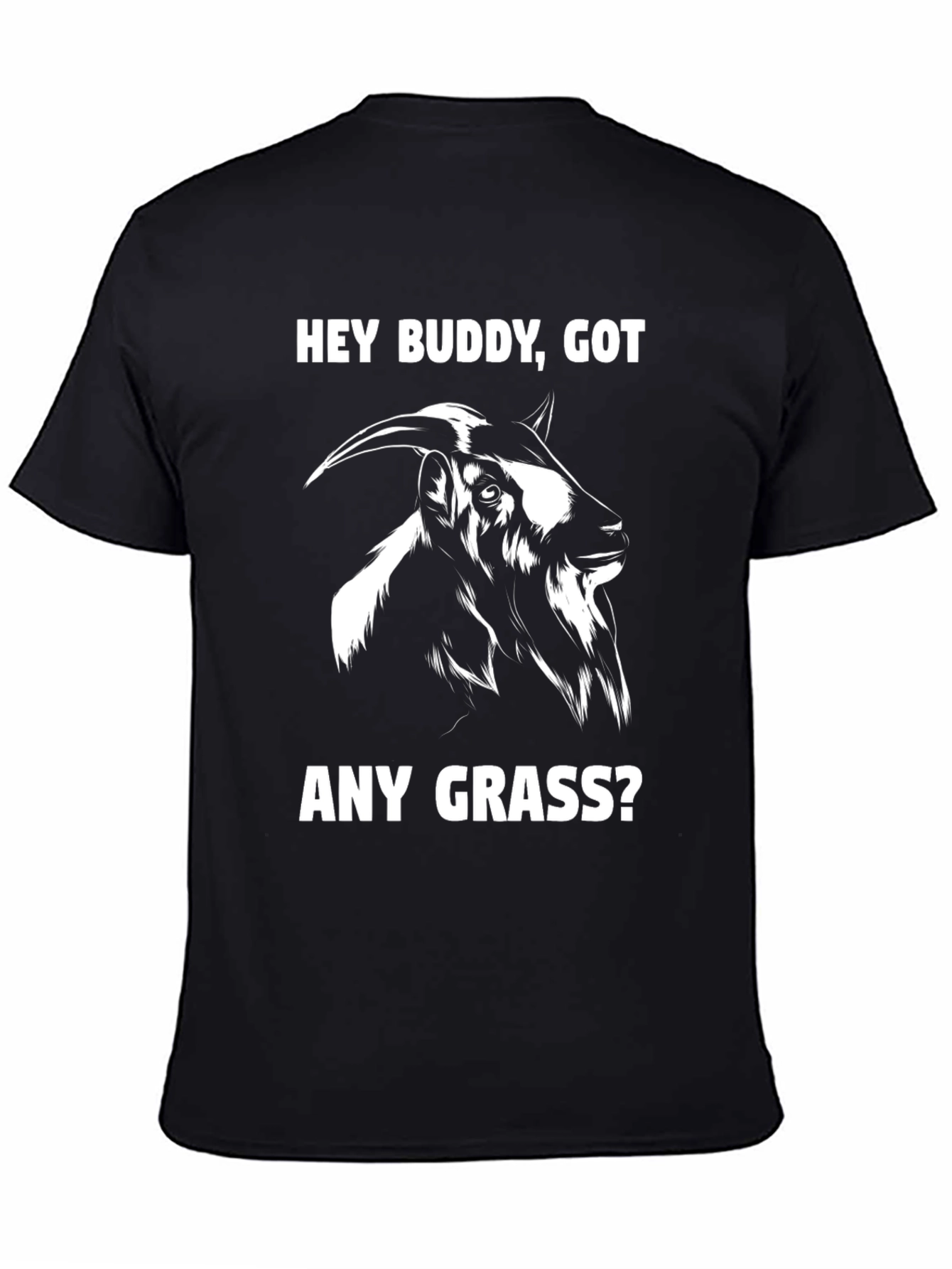 Funny Goat T-Shirt - Hey Buddy Got Any Grass?