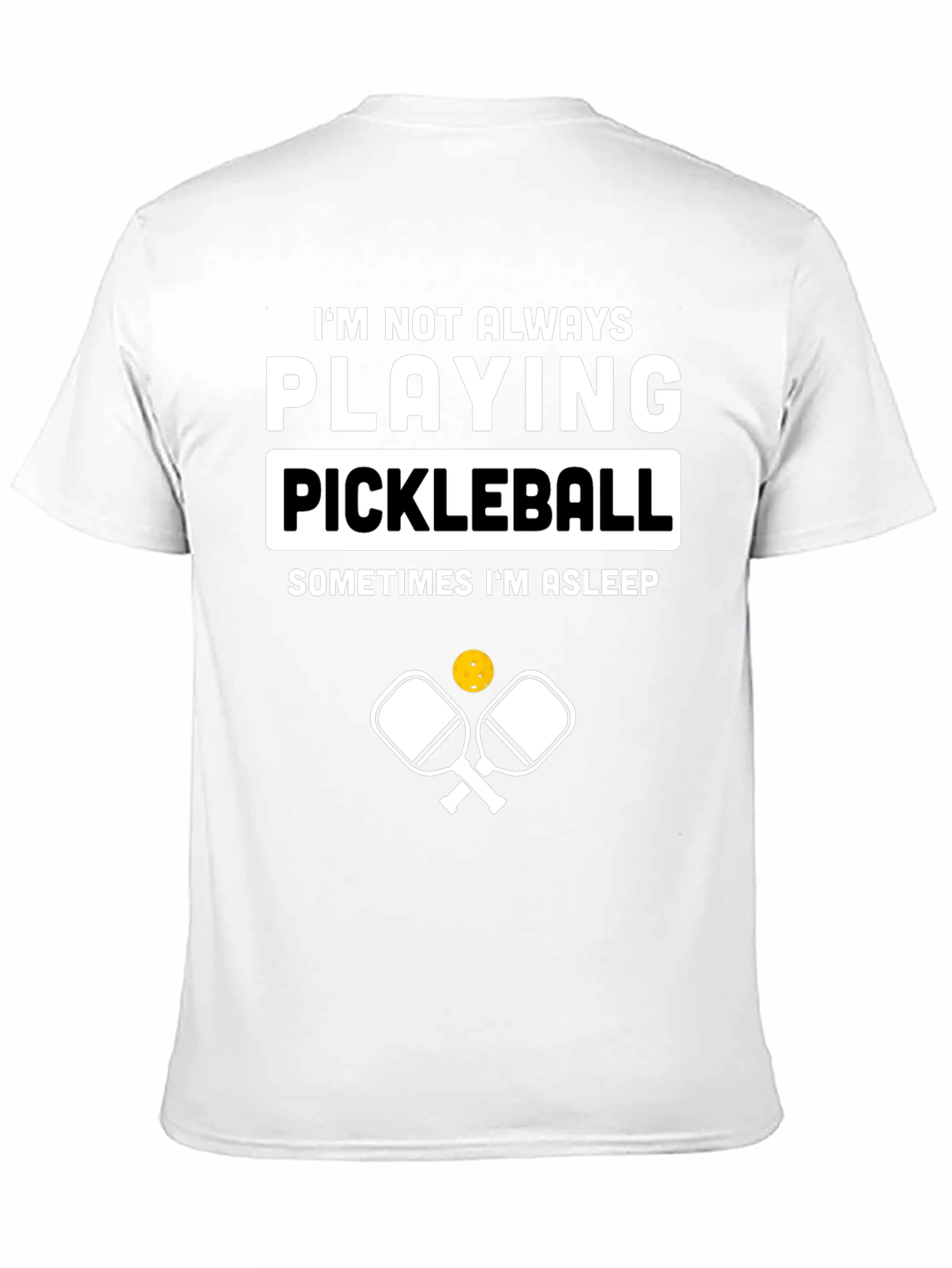 Funny Pickleball T-Shirt - Im Not Always Playing Pickleball