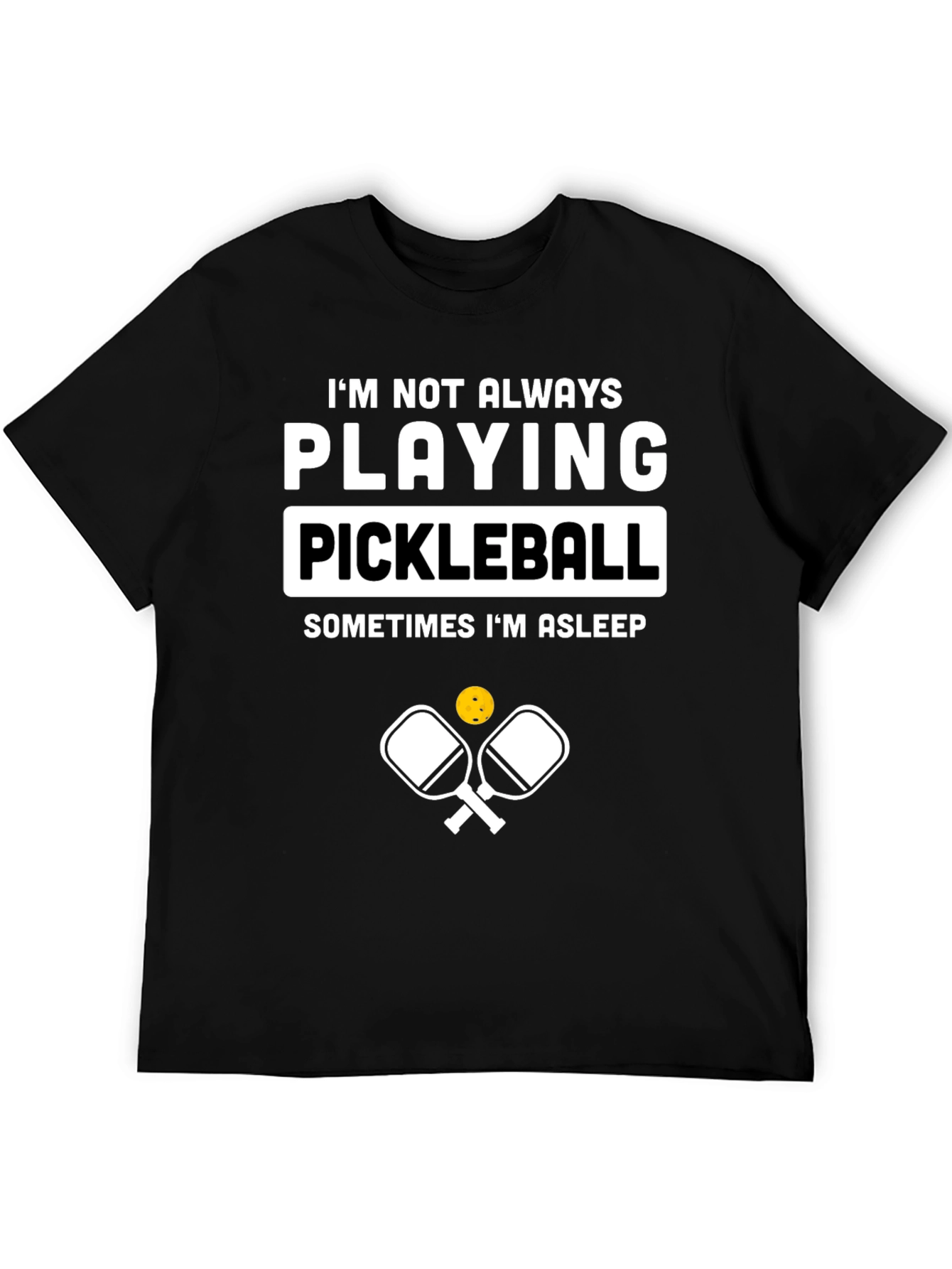 Funny Pickleball T-Shirt - Im Not Always Playing Pickleball