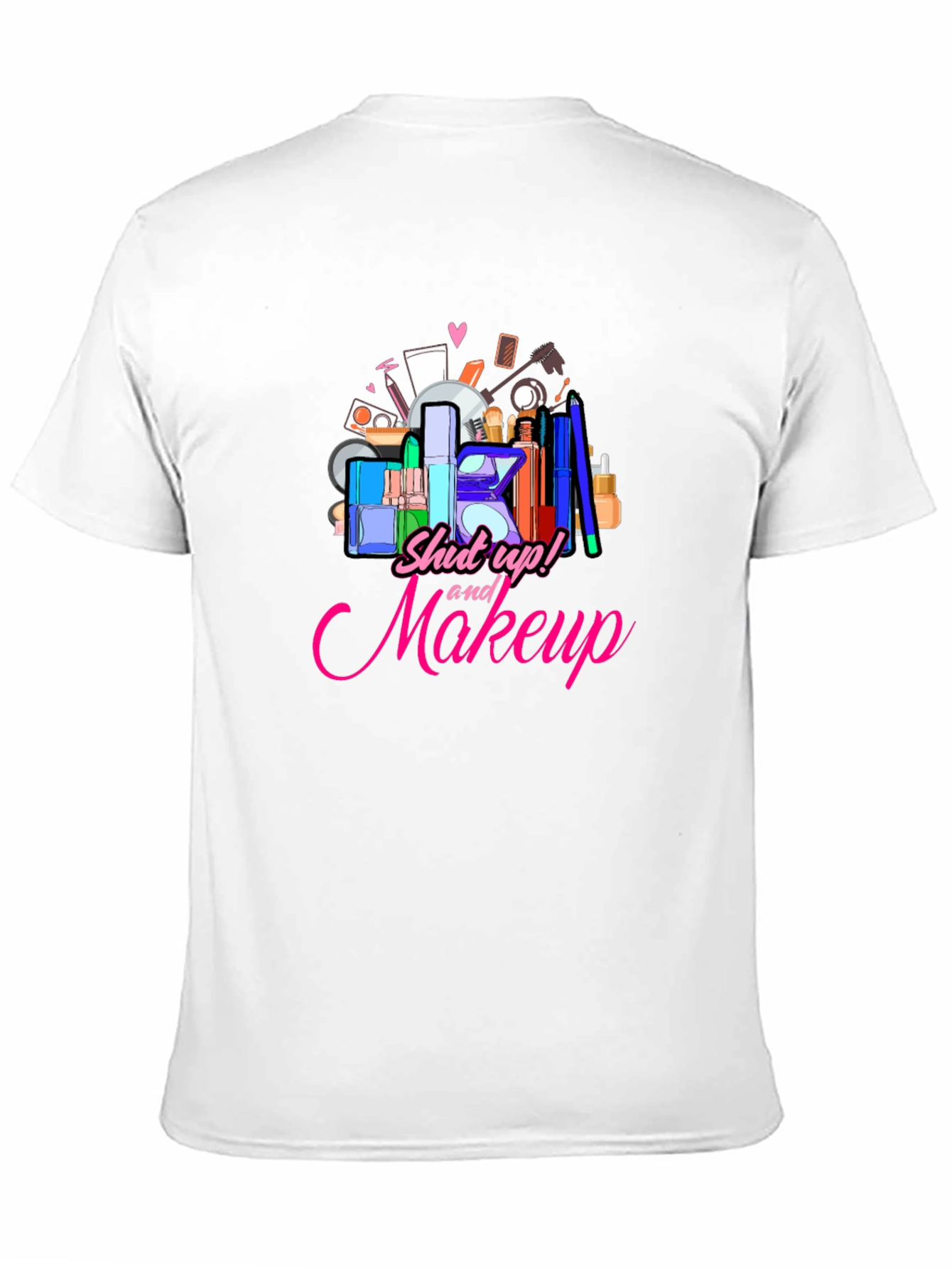 Shut Up and Makeup T-Shirt