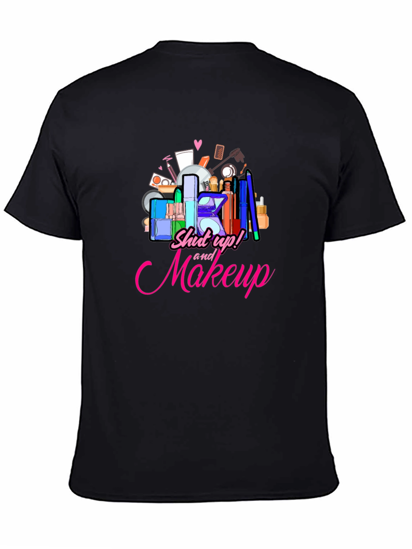 Shut Up and Makeup T-Shirt