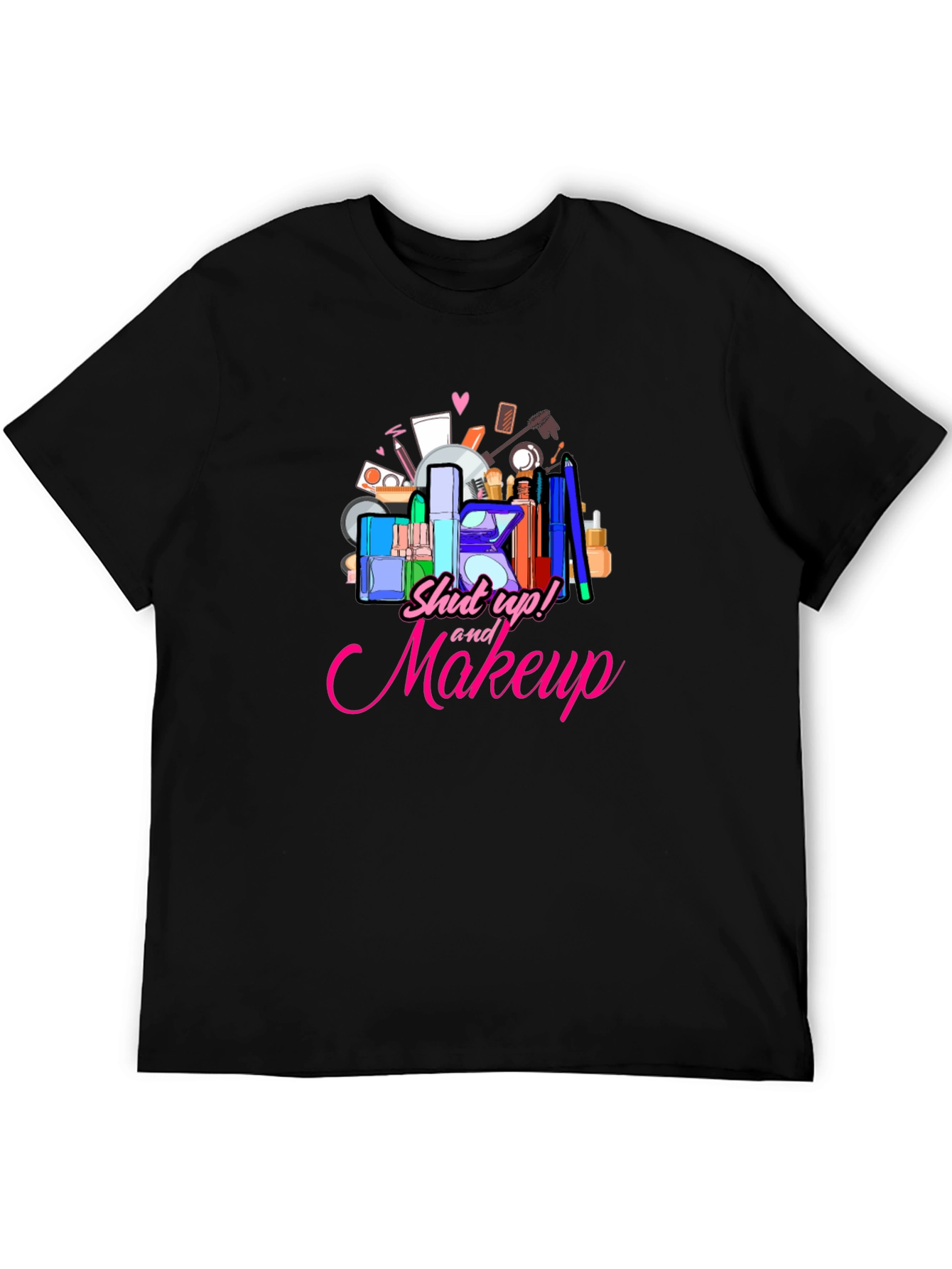Shut Up and Makeup T-Shirt