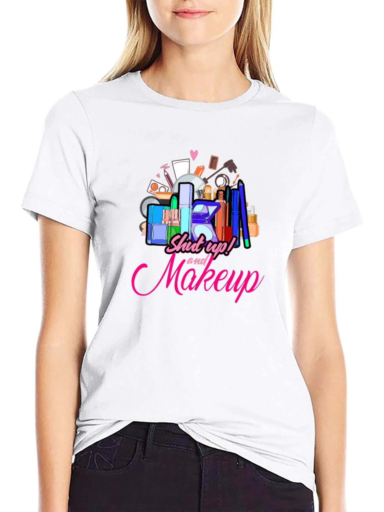 Shut Up and Makeup T-Shirt