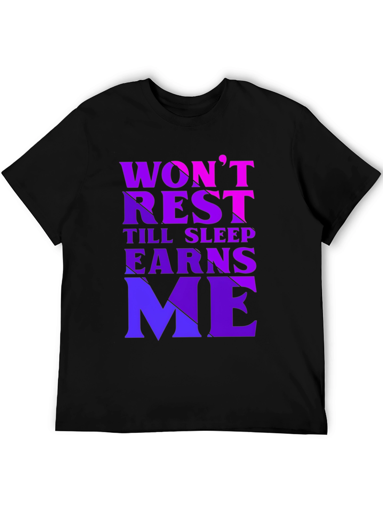 Wont Rest Till Sleep Earns Me Black T-Shirt