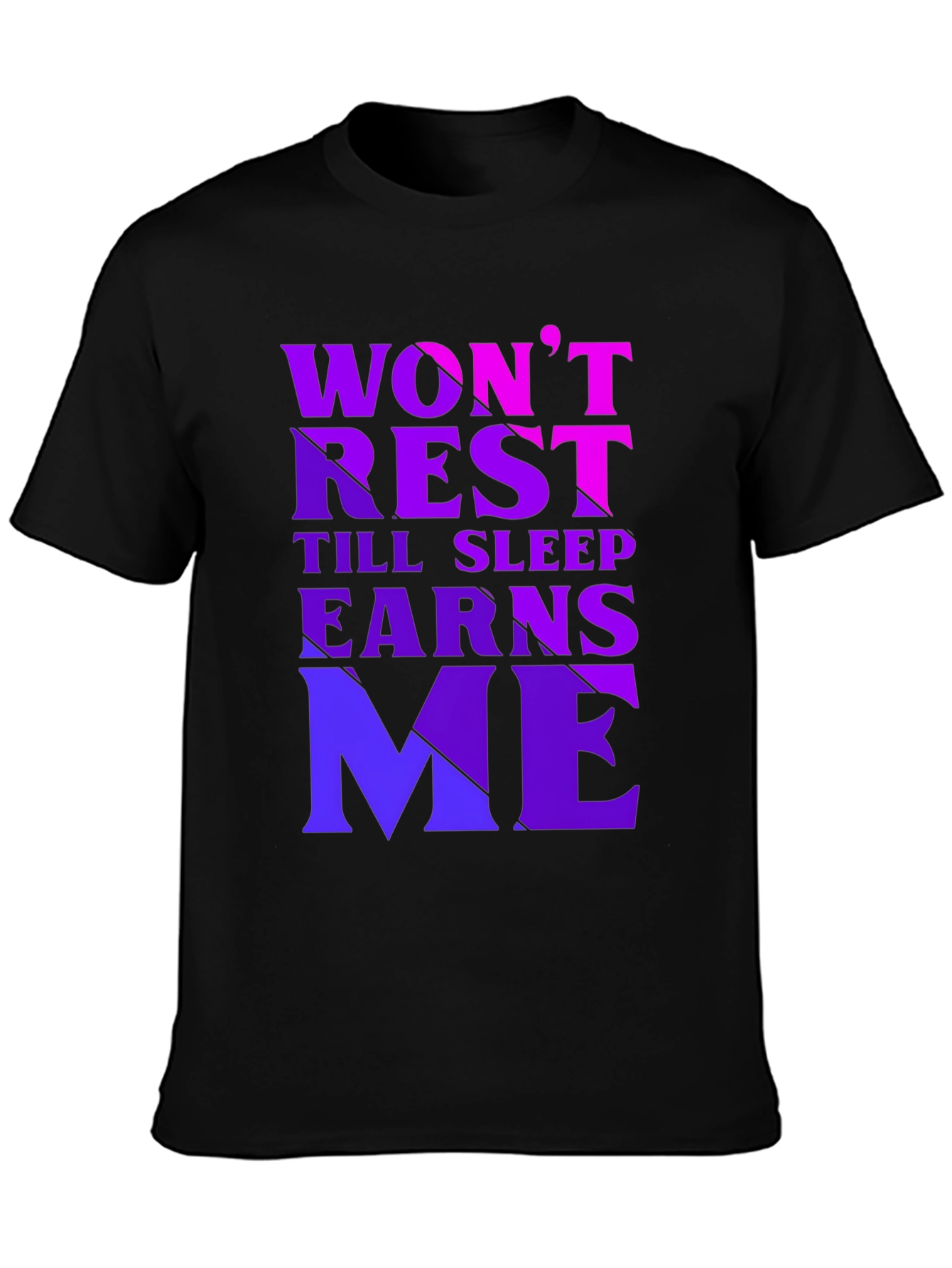 Wont Rest Till Sleep Earns Me Black T-Shirt