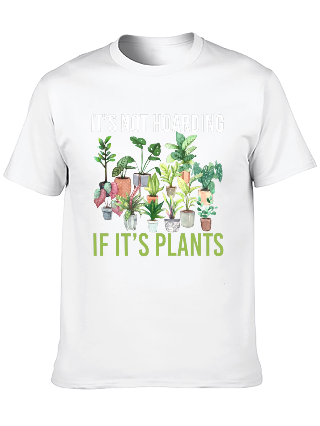 Its Not Hoarding If Its Plants T-Shirt