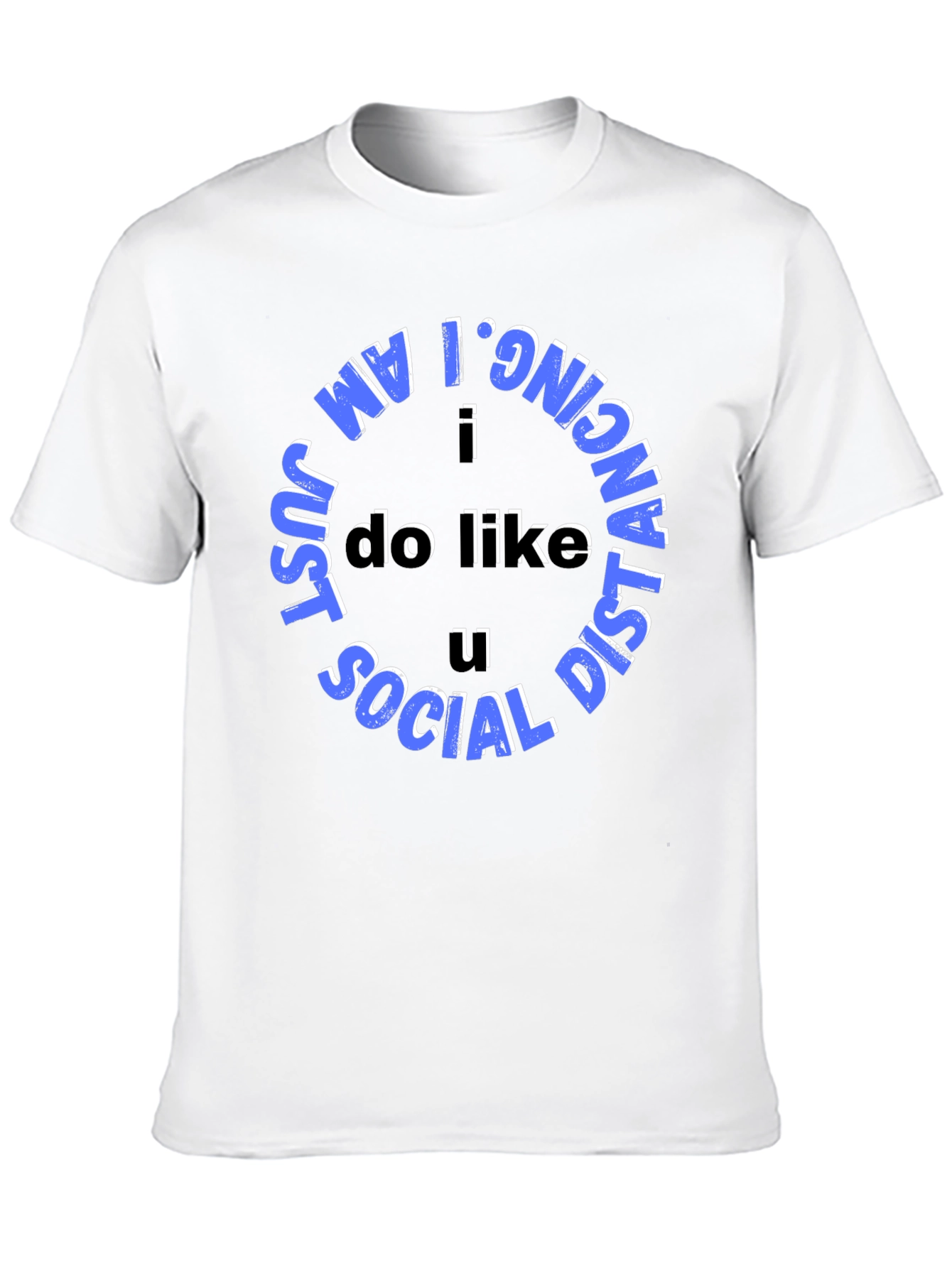 Social Distancing Tee - I Do Like U