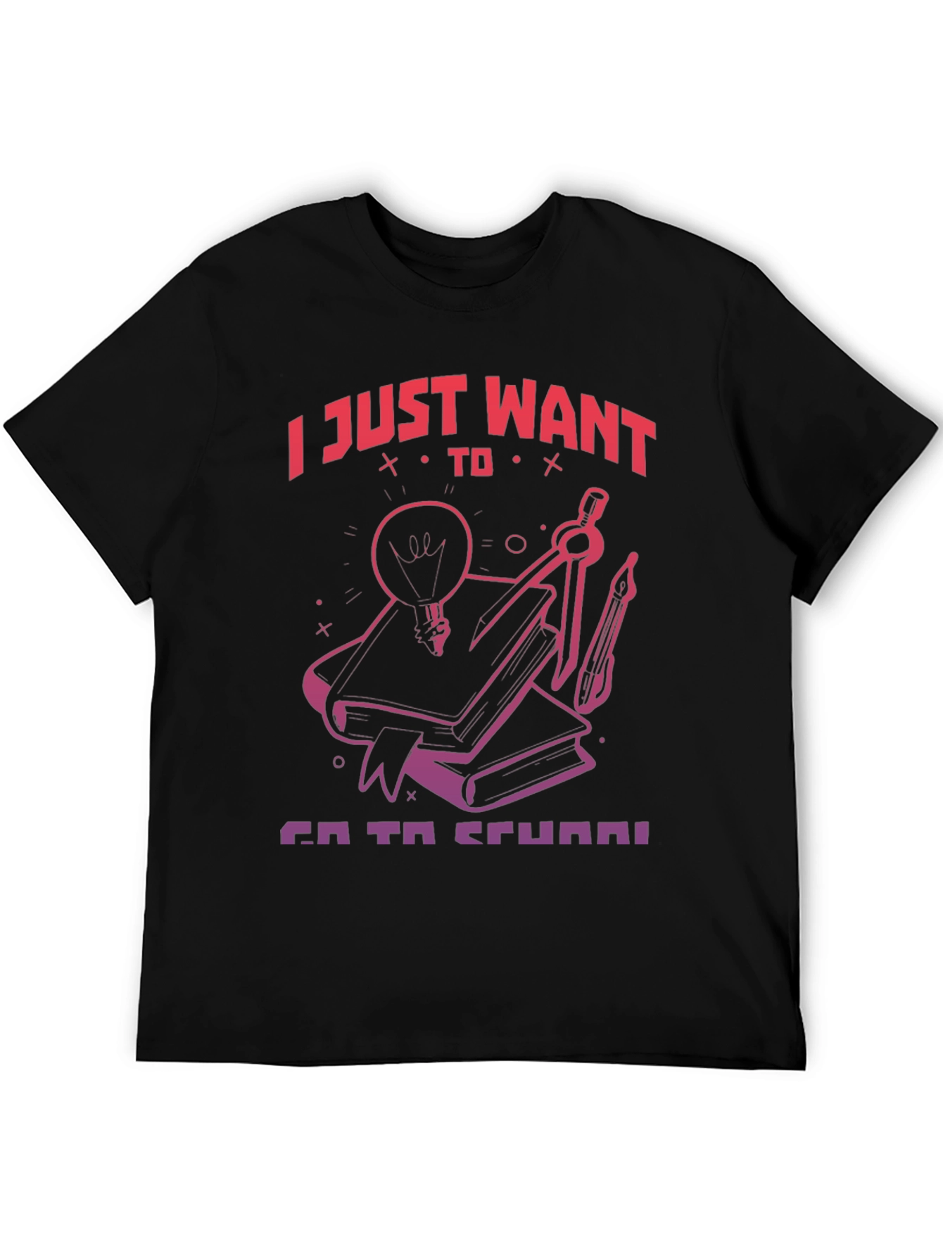 I Just Want To Go To School T-Shirt