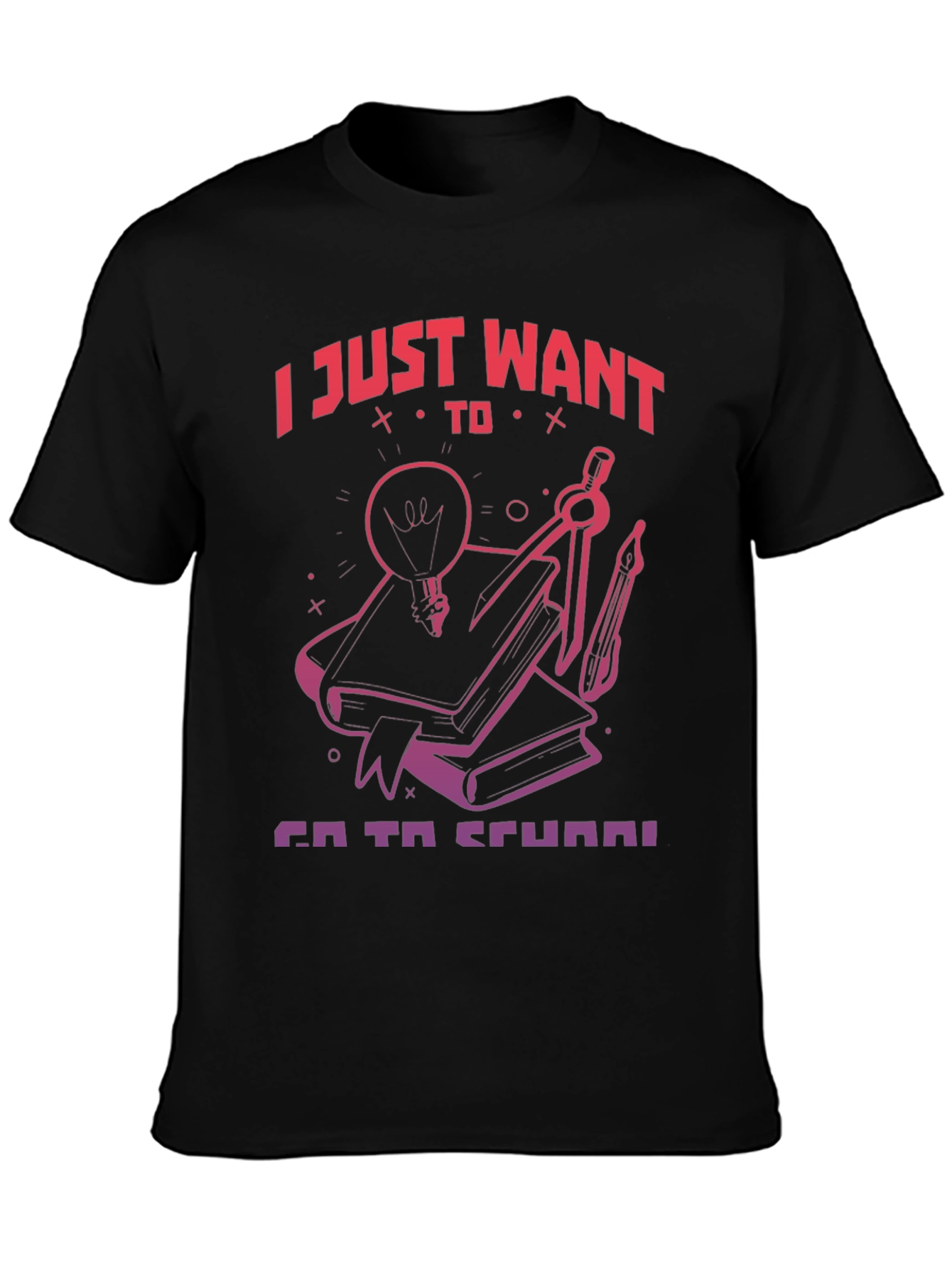I Just Want To Go To School T-Shirt