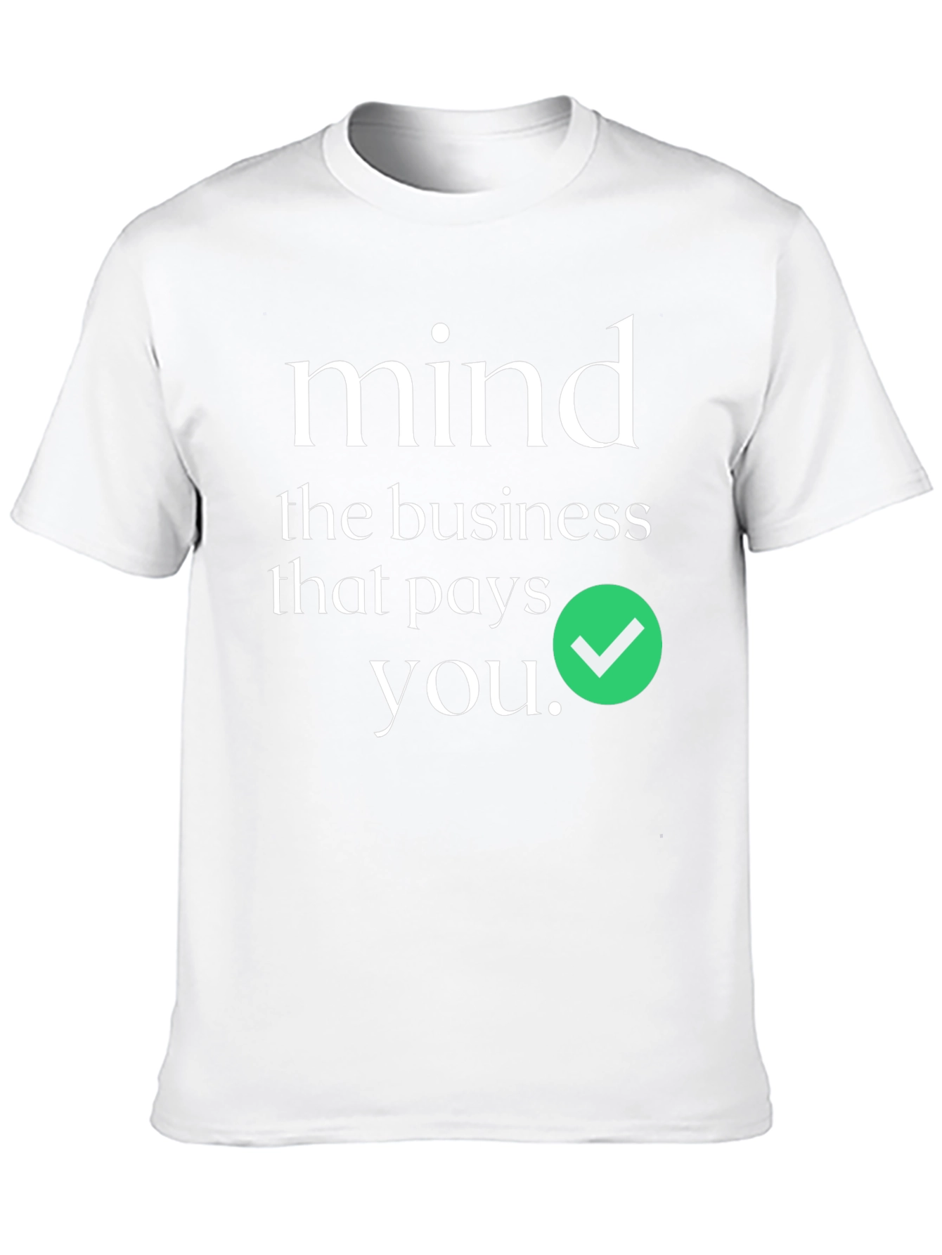 Mind the Business That Pays You T-Shirt