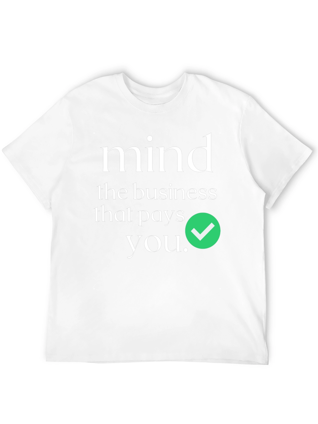 Mind the Business That Pays You T-Shirt