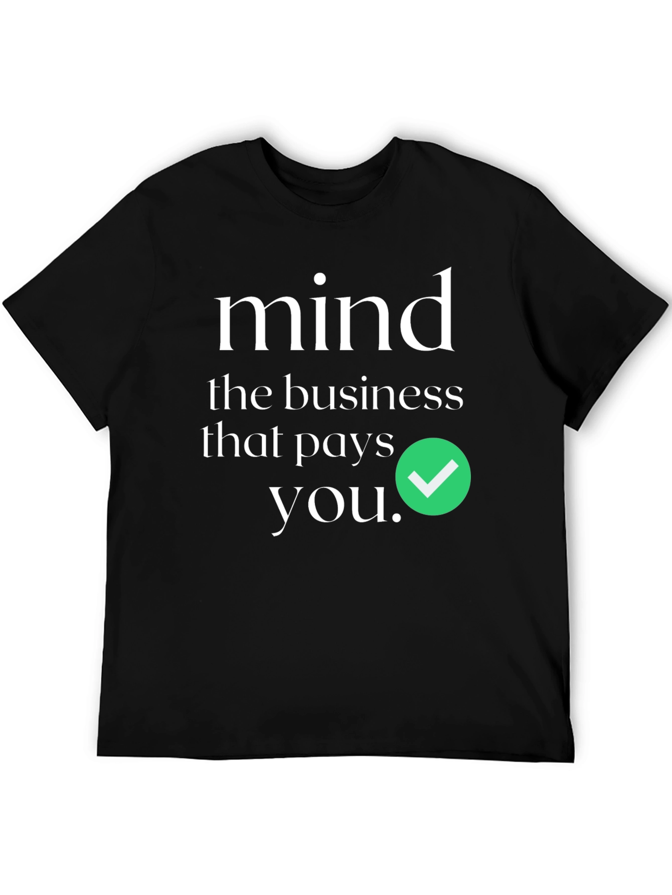 Mind the Business That Pays You T-Shirt