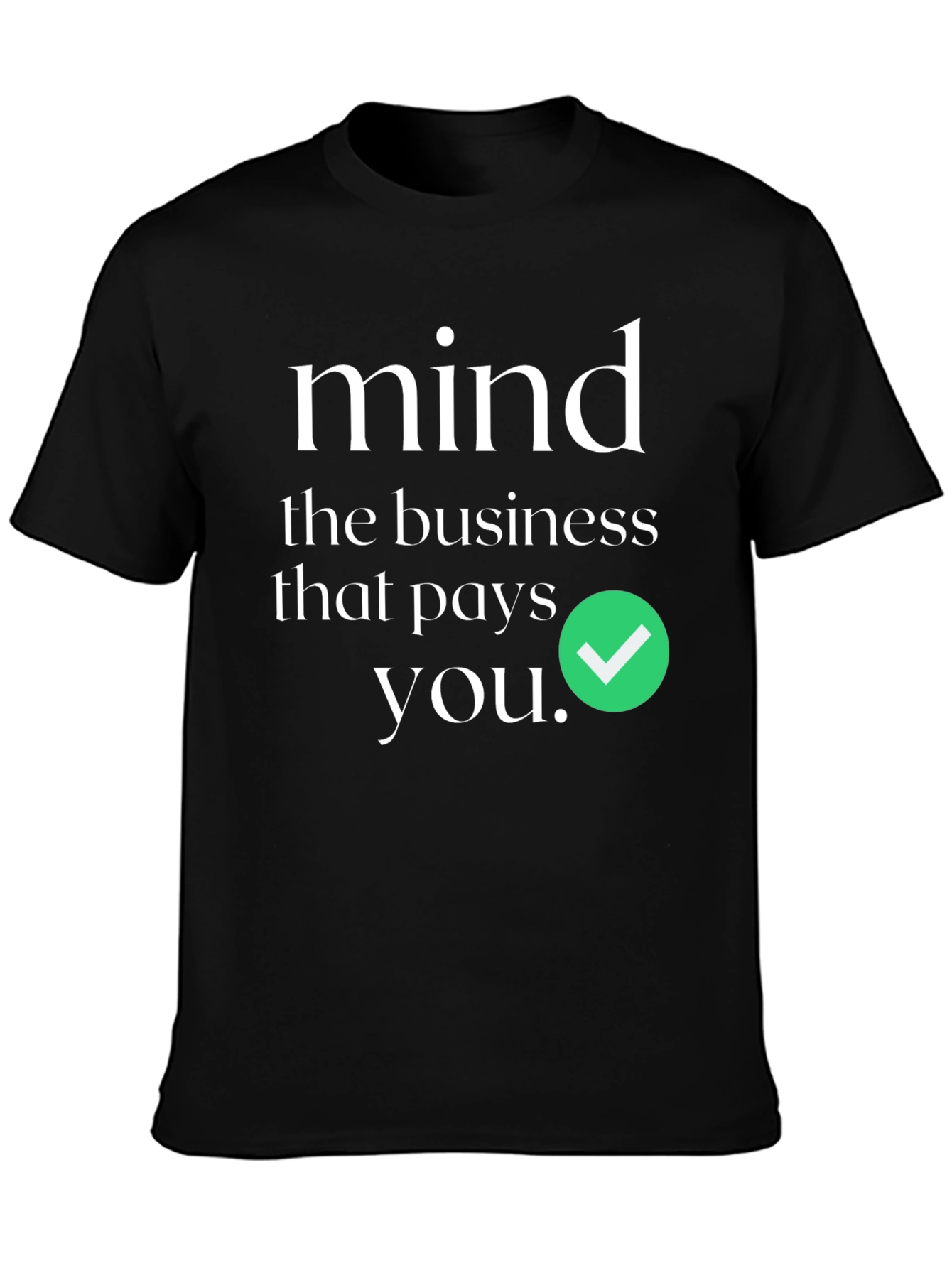 Mind the Business That Pays You T-Shirt
