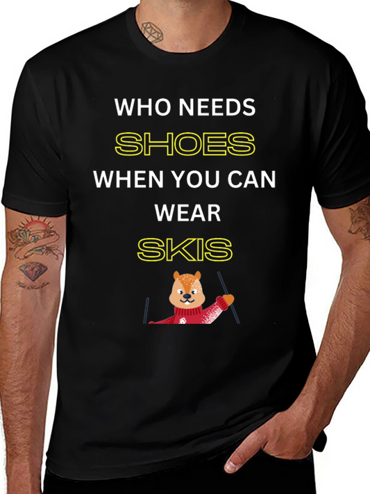 Who Needs Shoes When You Can Wear Skis T-Shirt