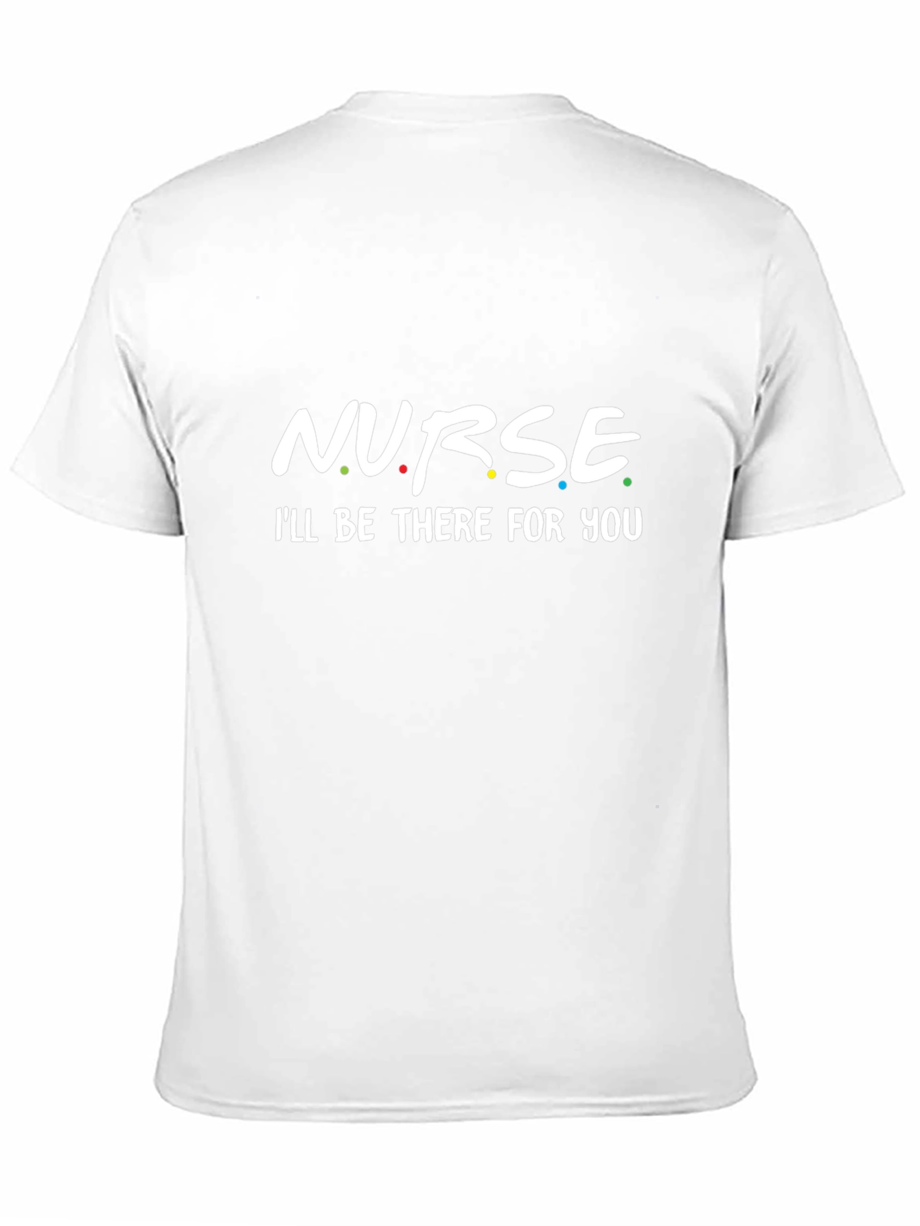 Nurse - Ill Be There For You T-Shirt