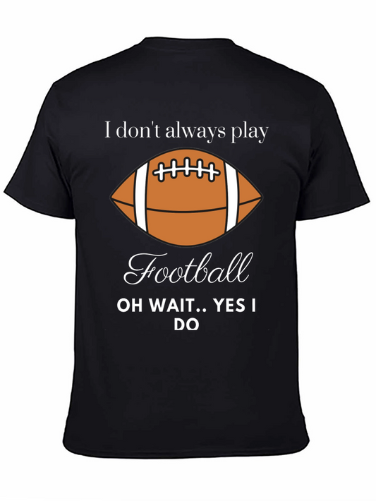 Funny Football Player T-Shirt - I Dont Always Play