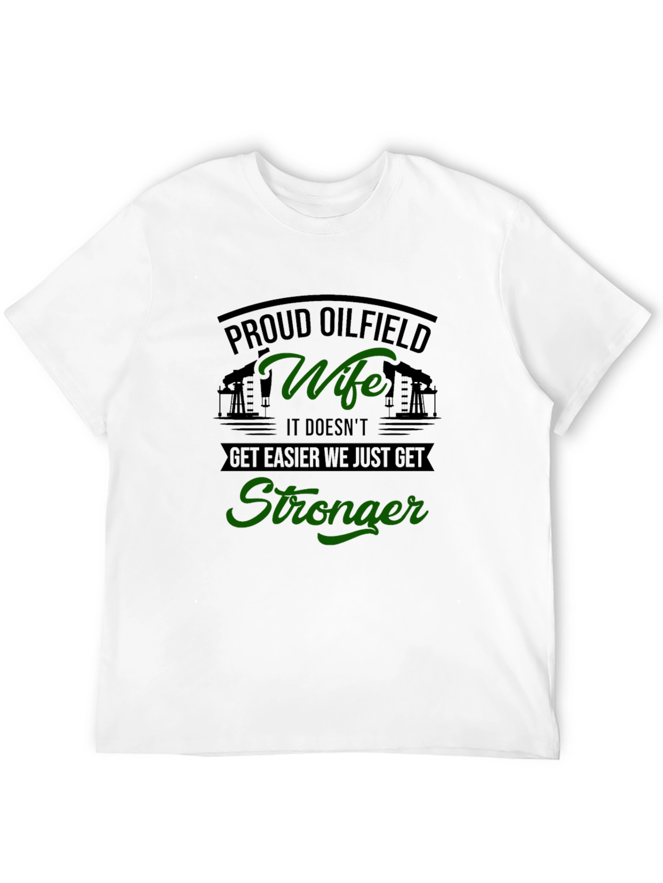 Proud Oilfield Wife T-Shirt - Get Stronger Tee