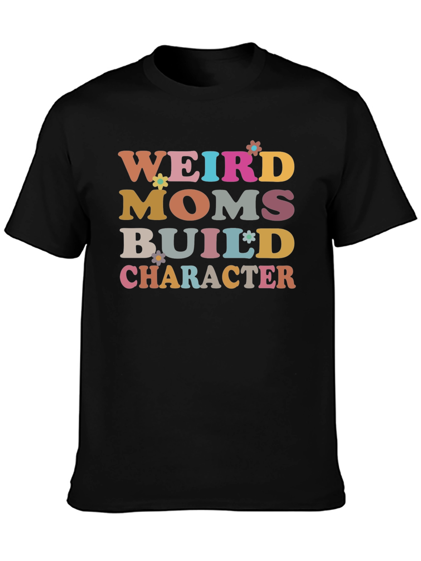 Weird Moms Build Character T-Shirt