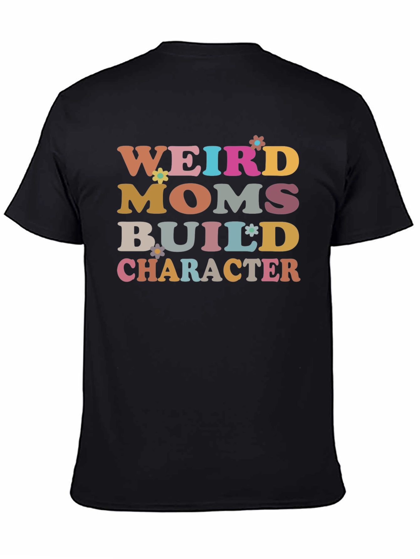 Weird Moms Build Character T-Shirt