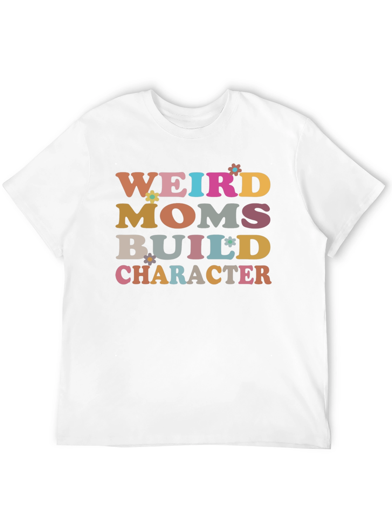 Weird Moms Build Character T-Shirt