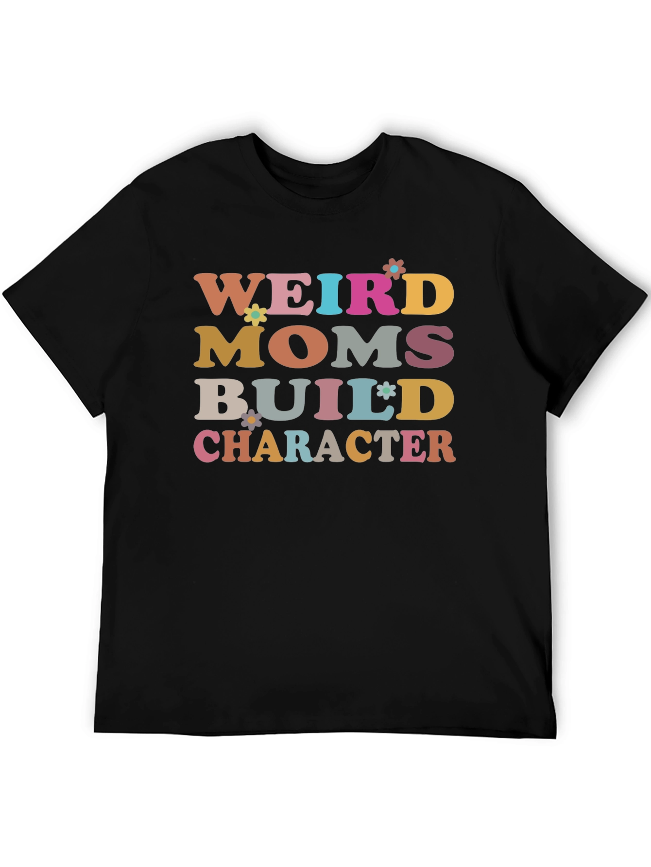 Weird Moms Build Character T-Shirt