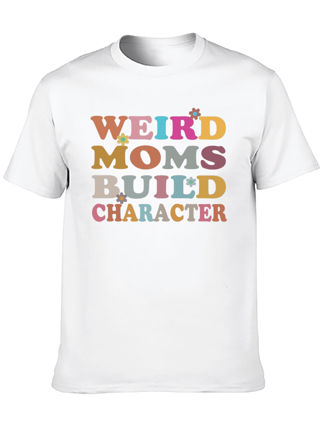 Weird Moms Build Character T-Shirt