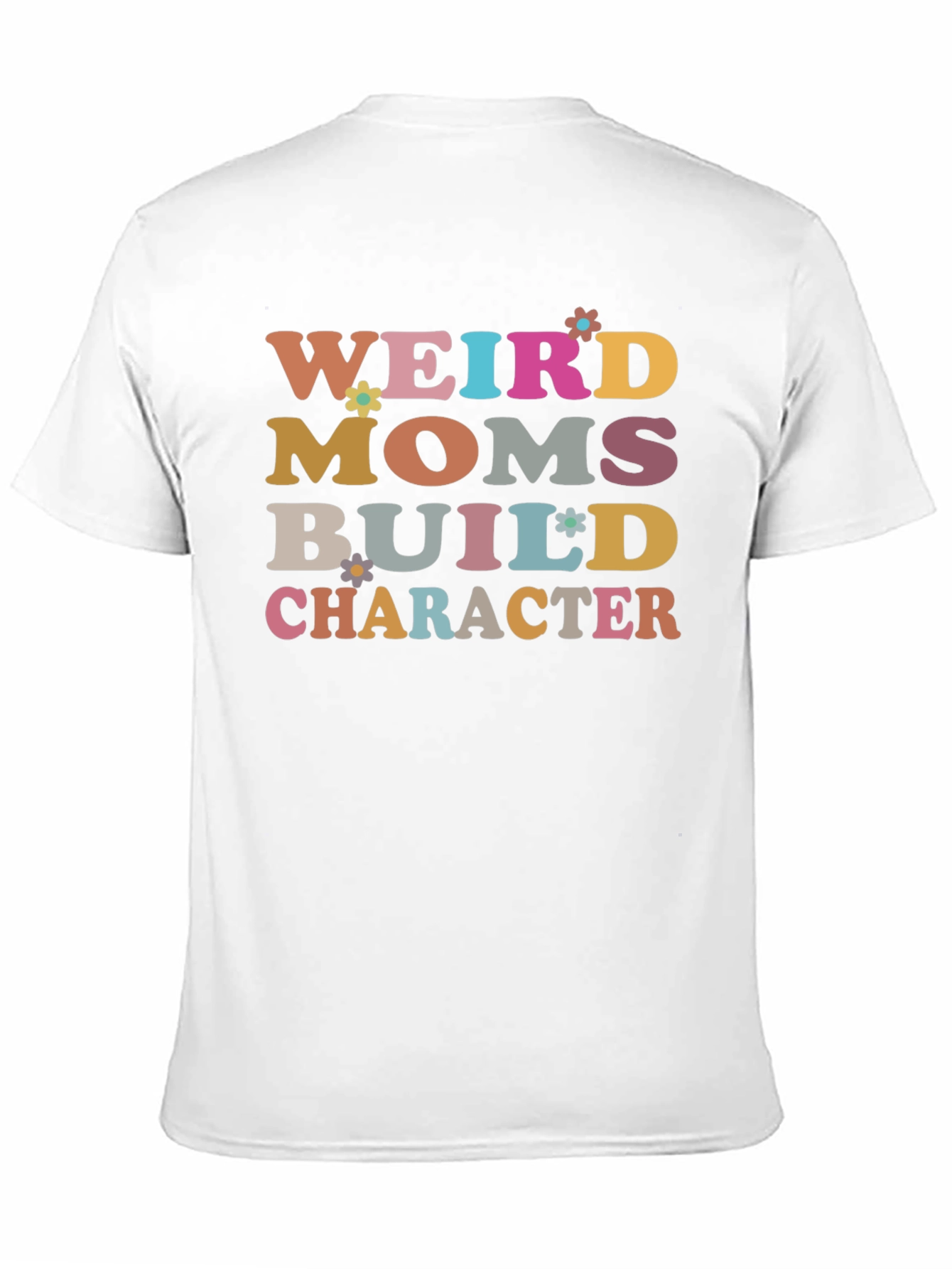 Weird Moms Build Character T-Shirt