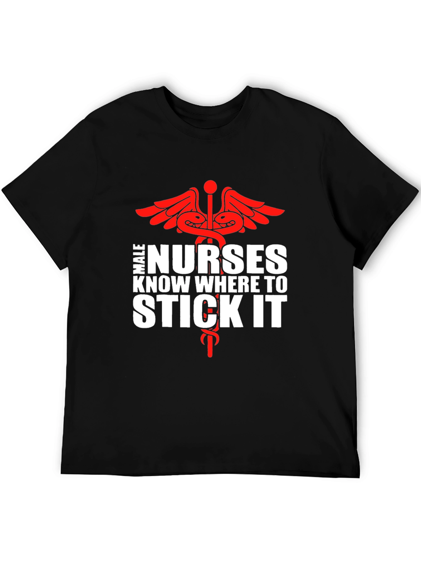 Male Nurses Know Where To Stick It Graphic Tee
