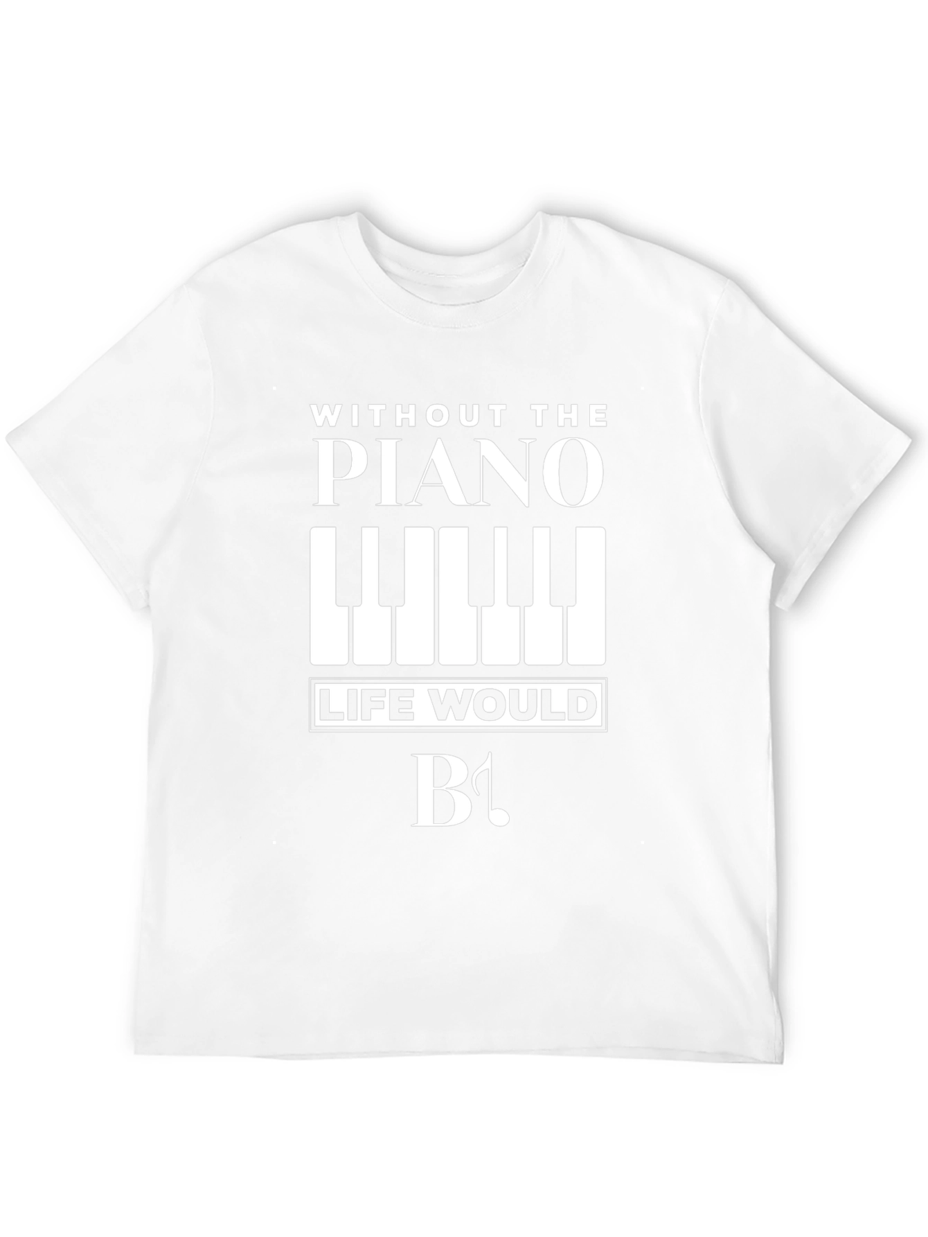 Piano Lovers T-Shirt: Without Piano Life Would Be Flat!