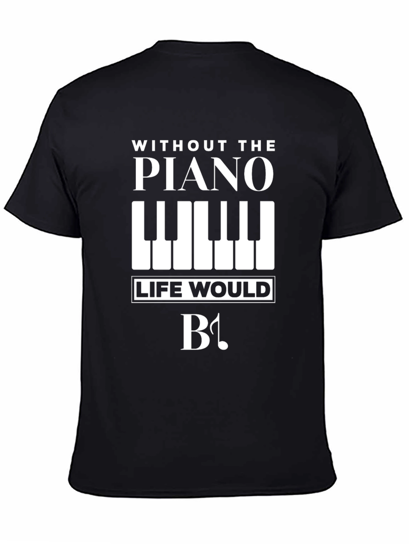 Piano Lovers T-Shirt: Without Piano Life Would Be Flat!