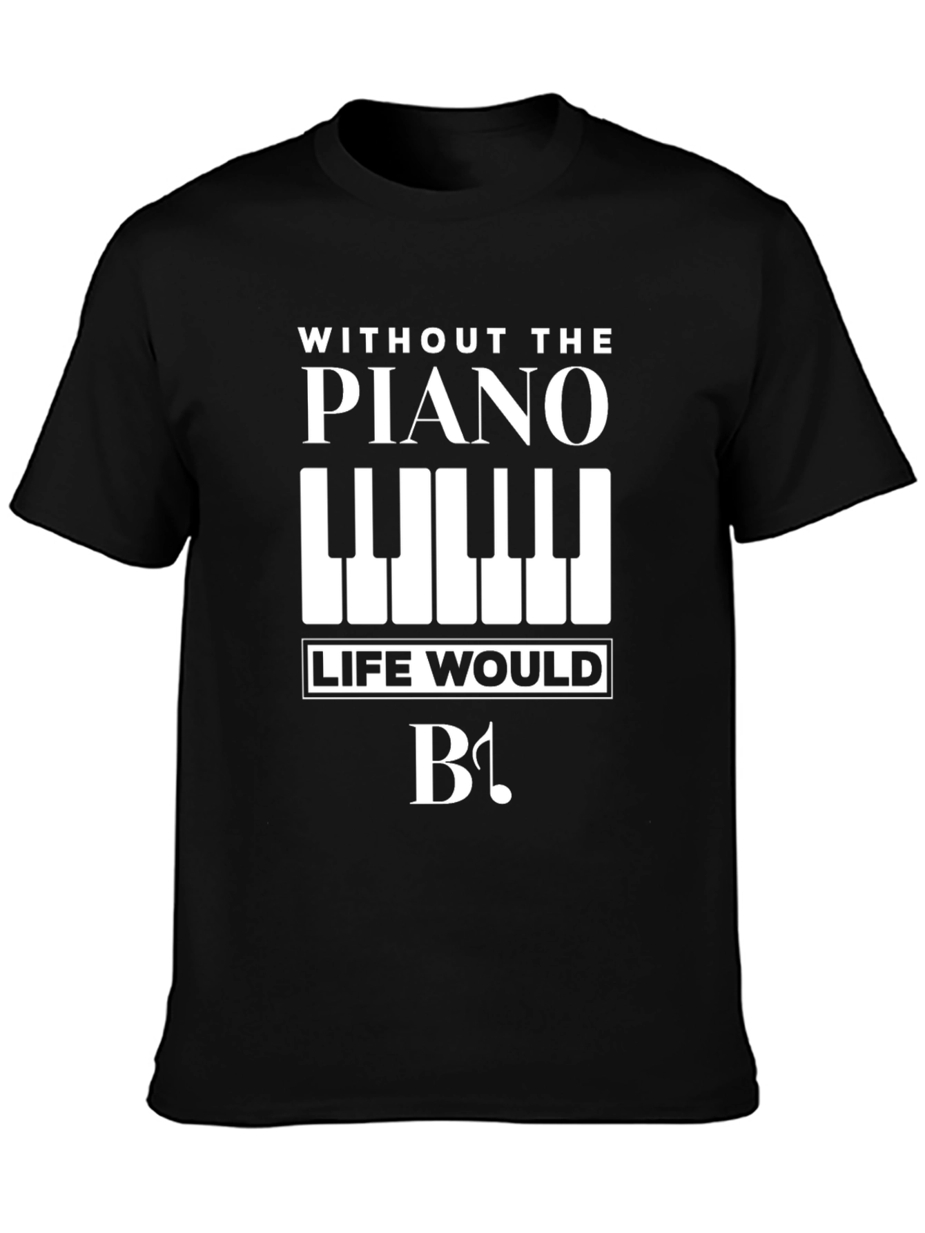 Piano Lovers T-Shirt: Without Piano Life Would Be Flat!
