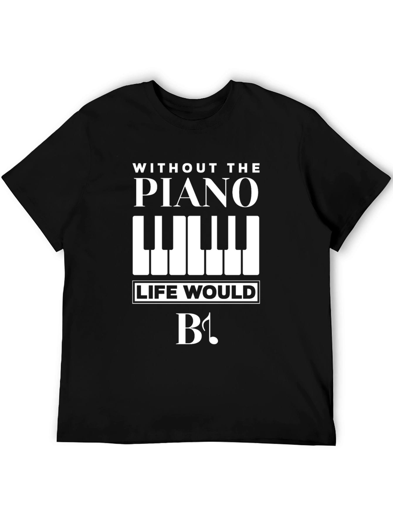 Piano Lovers T-Shirt: Without Piano Life Would Be Flat!