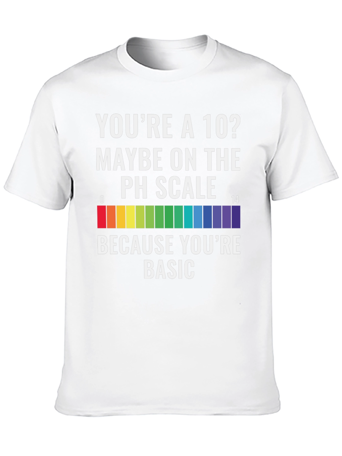 Youre a 10? PH Scale Basic Mens Graphic T-Shirt