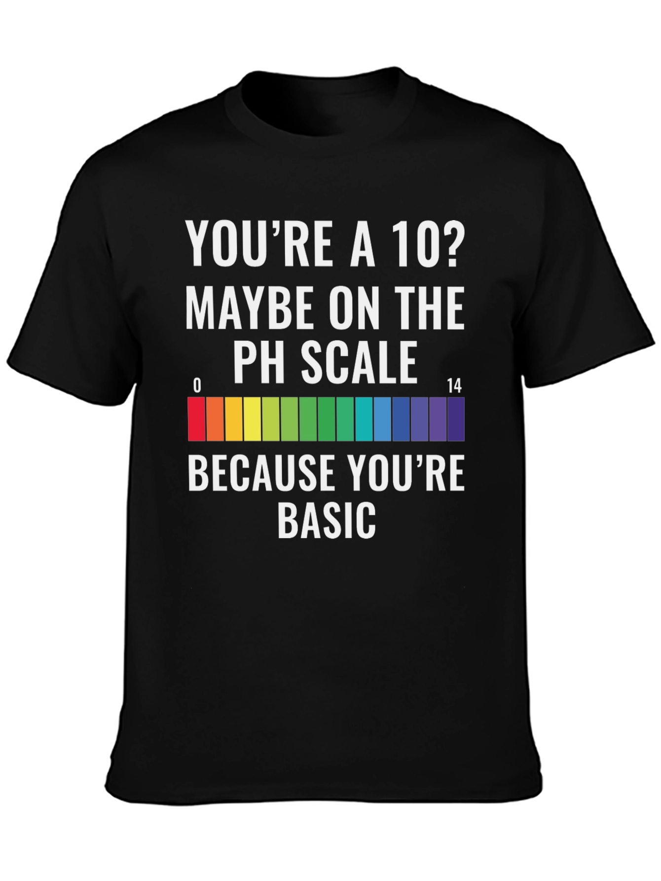 Youre a 10? PH Scale Basic Mens Graphic T-Shirt