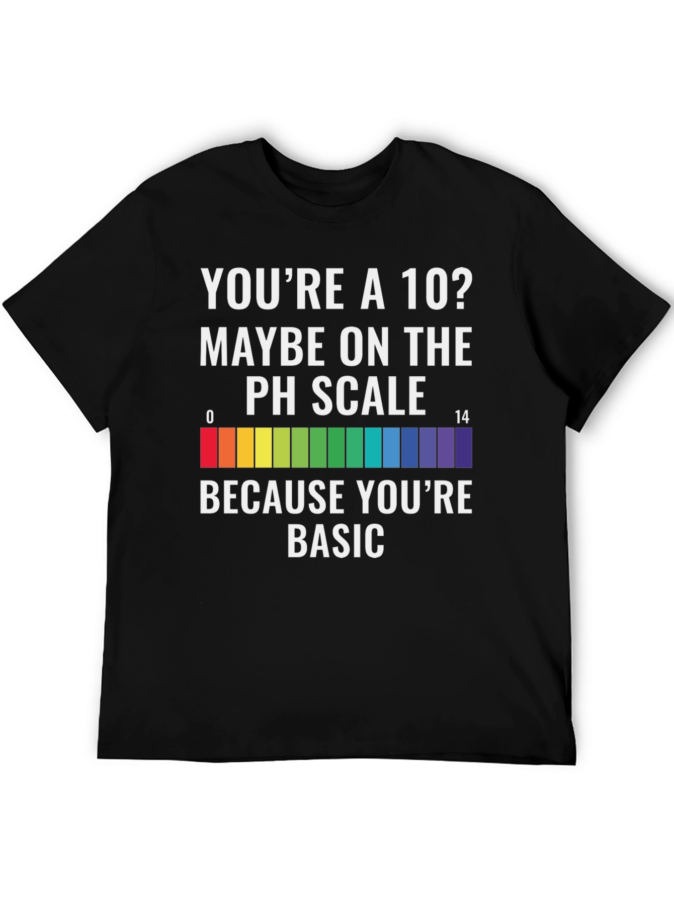 Youre a 10? PH Scale Basic Mens Graphic T-Shirt