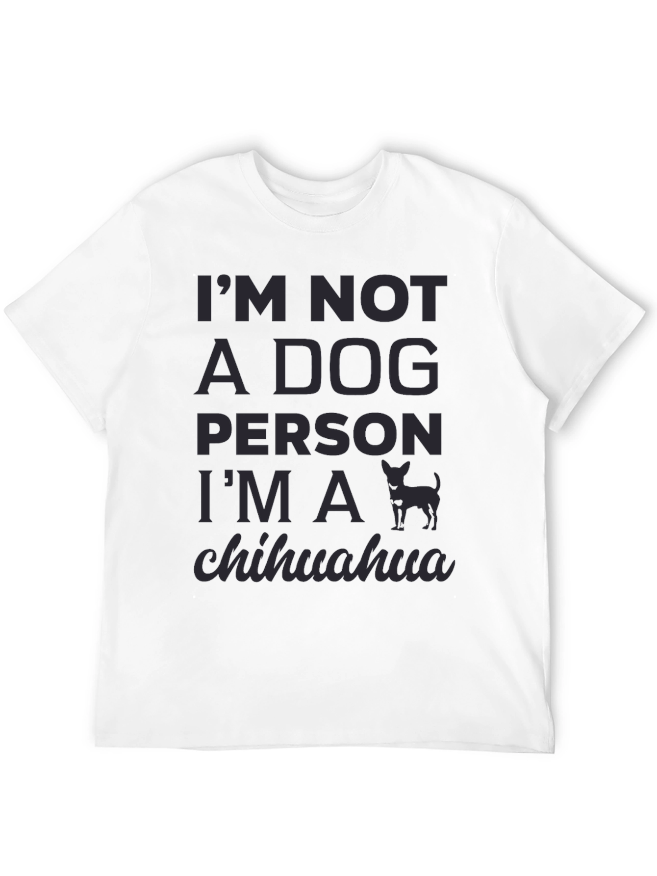 Im Not A Dog Person Im A Chihuahua T-Shirt