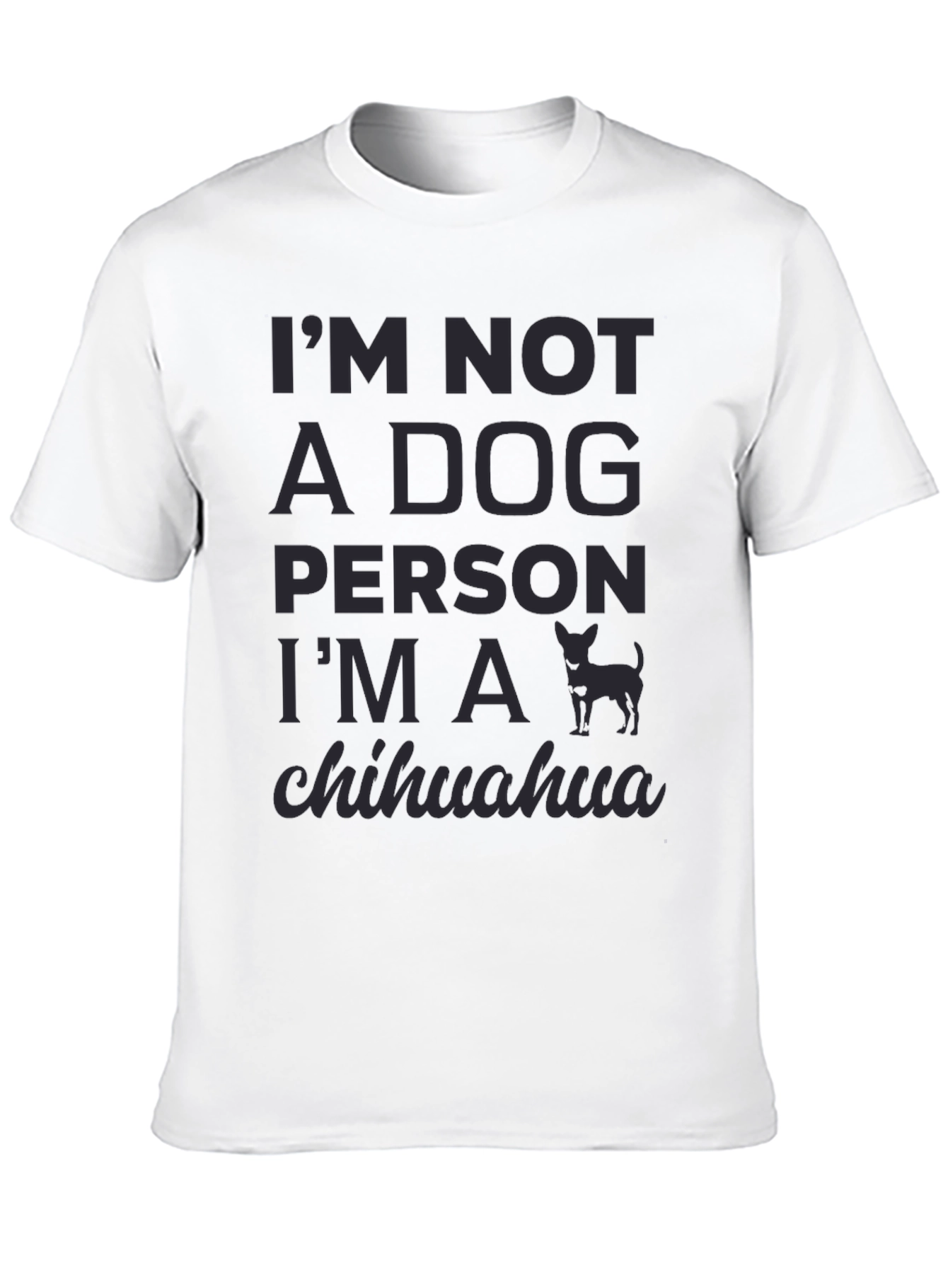 Im Not A Dog Person Im A Chihuahua T-Shirt